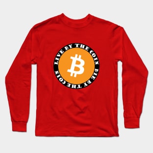 Bitcoin Maximalist Live By The Coin, Die By The Coin Long Sleeve T-Shirt